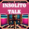 Insolito Talk